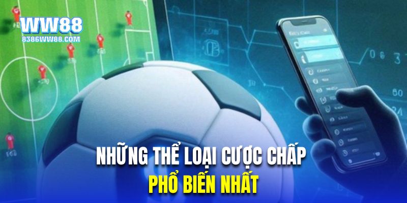 Tổng hợp những thể loại cược chấp phổ biến nhất 