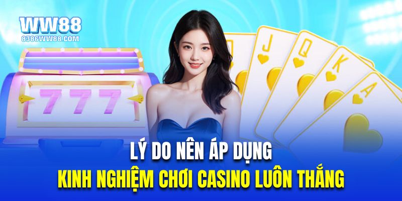 Lý do nên áp dụng kinh nghiệm cá cược casino